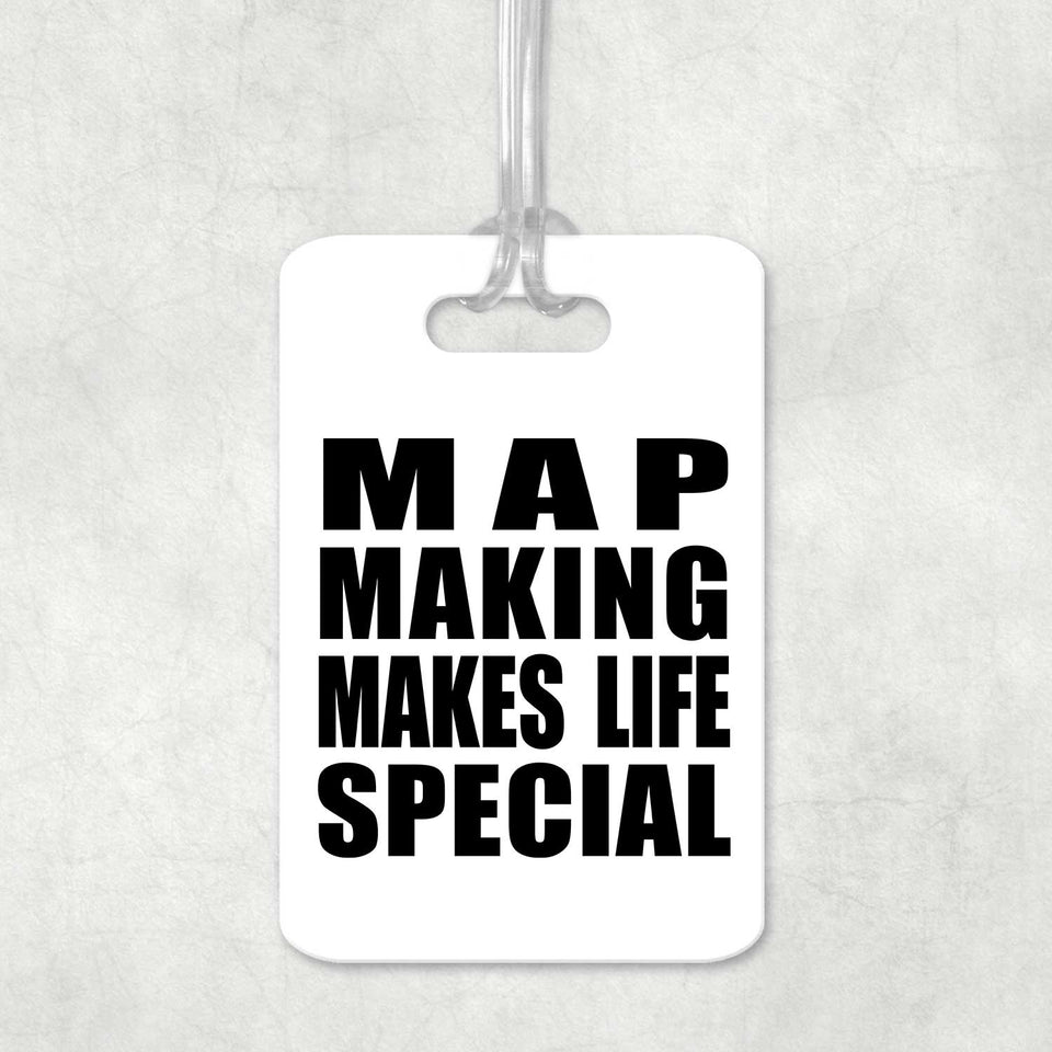 Map Making Makes Life Special - Luggage Bag Tag