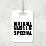Matball Makes Life Special - Luggage Bag Tag