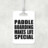 Paddle Boarding Makes Life Special - Luggage Bag Tag