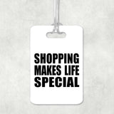 Shopping Makes Life Special - Luggage Bag Tag