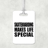 Skateboarding Makes Life Special - Luggage Bag Tag
