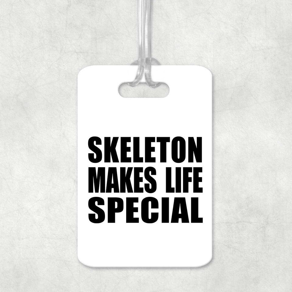 Skeleton Makes Life Special - Luggage Bag Tag