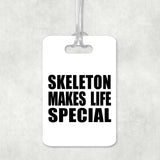 Skeleton Makes Life Special - Luggage Bag Tag