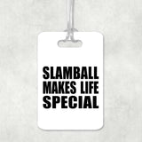 Slamball Makes Life Special - Luggage Bag Tag