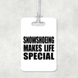 Snowshoeing Makes Life Special - Luggage Bag Tag