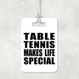 Table Tennis Makes Life Special - Luggage Bag Tag