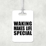 Waking Makes Life Special - Luggage Bag Tag