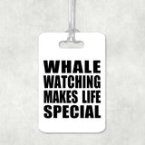 Whale Watching Makes Life Special - Luggage Bag Tag