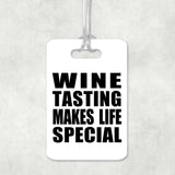 Wine Tasting Makes Life Special - Luggage Bag Tag