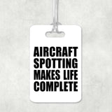 Aircraft Spotting Makes Life Complete - Luggage Bag Tag
