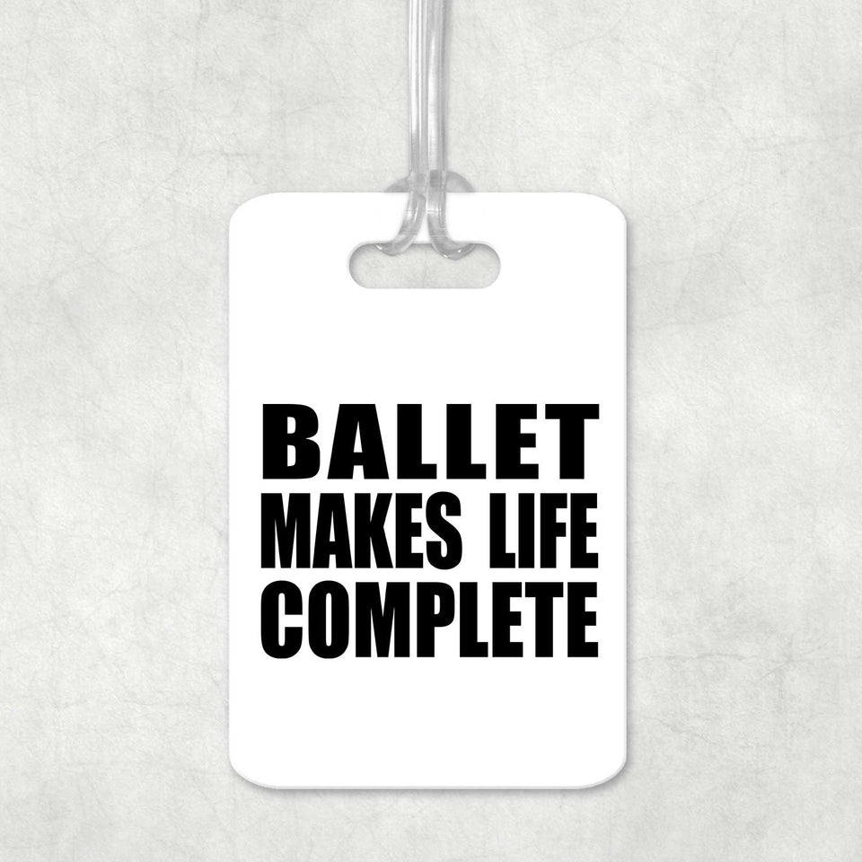 Ballet Makes Life Complete - Luggage Bag Tag