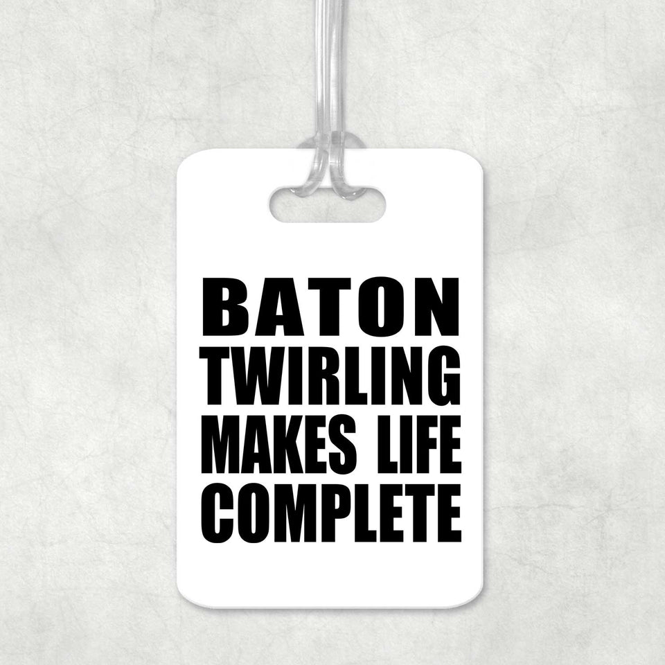 Baton Twirling Makes Life Complete - Luggage Bag Tag