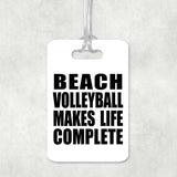 Beach Volleyball Makes Life Complete - Luggage Bag Tag