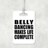 Belly Dancing Makes Life Complete - Luggage Bag Tag