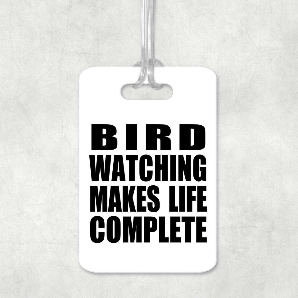 Bird Watching Makes Life Complete - Luggage Bag Tag
