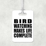 Bird Watching Makes Life Complete - Luggage Bag Tag