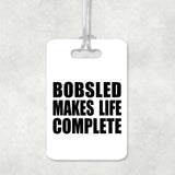 Bobsled Makes Life Complete - Luggage Bag Tag