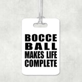 Bocce Ball Makes Life Complete - Luggage Bag Tag
