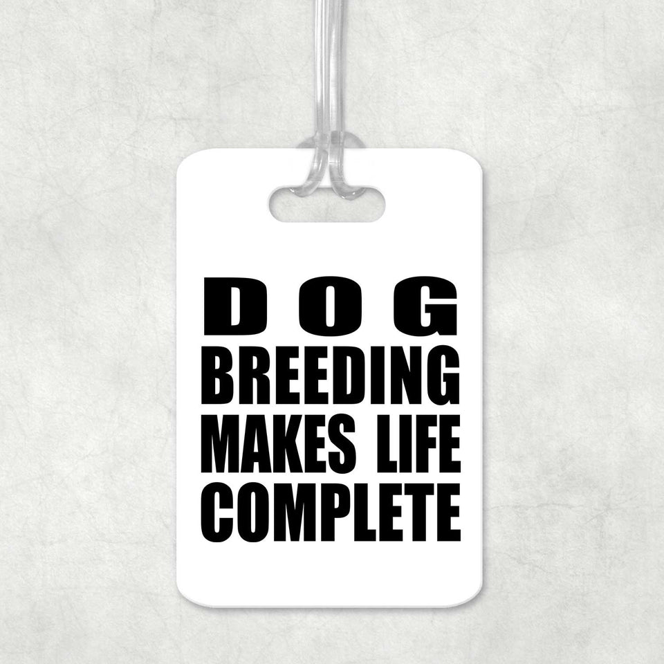 Dog Breeding Makes Life Complete - Luggage Bag Tag