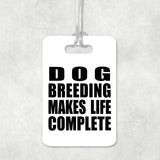 Dog Breeding Makes Life Complete - Luggage Bag Tag