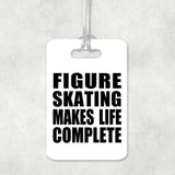 Figure Skating Makes Life Complete - Luggage Bag Tag