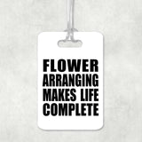 Flower Arranging Makes Life Complete - Luggage Bag Tag
