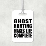 Ghost Hunting Makes Life Complete - Luggage Bag Tag