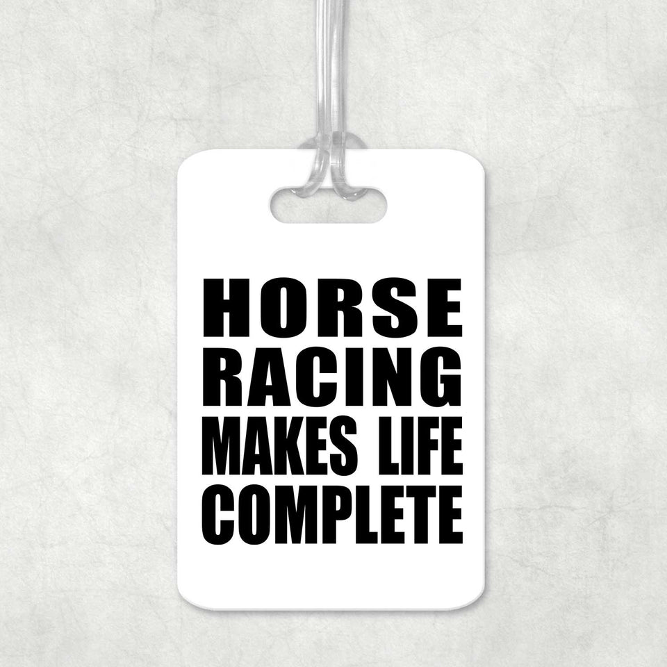 Horse Racing Makes Life Complete - Luggage Bag Tag