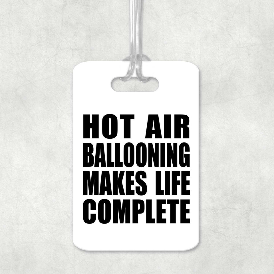 Hot Air Ballooning Makes Life Complete - Luggage Bag Tag