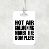 Hot Air Ballooning Makes Life Complete - Luggage Bag Tag