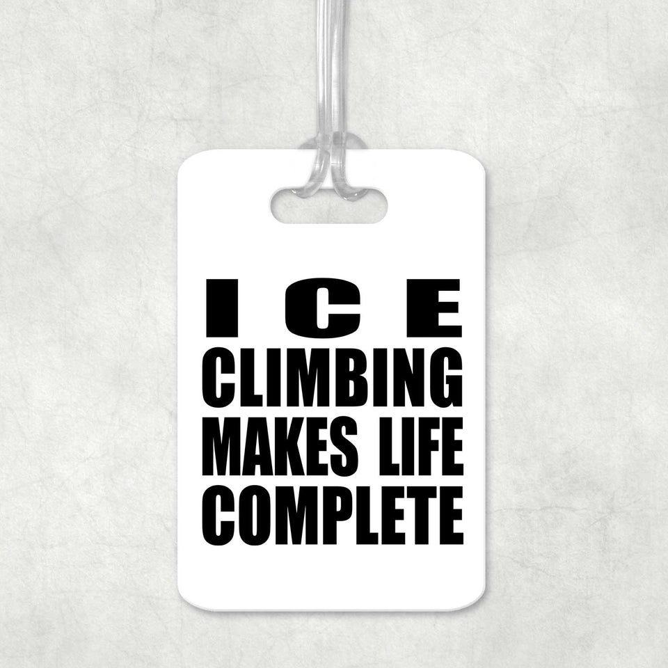 Ice Climbing Makes Life Complete - Luggage Bag Tag