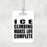 Ice Climbing Makes Life Complete - Luggage Bag Tag