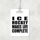 Ice Hockey Makes Life Complete - Luggage Bag Tag