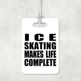 Ice Skating Makes Life Complete - Luggage Bag Tag