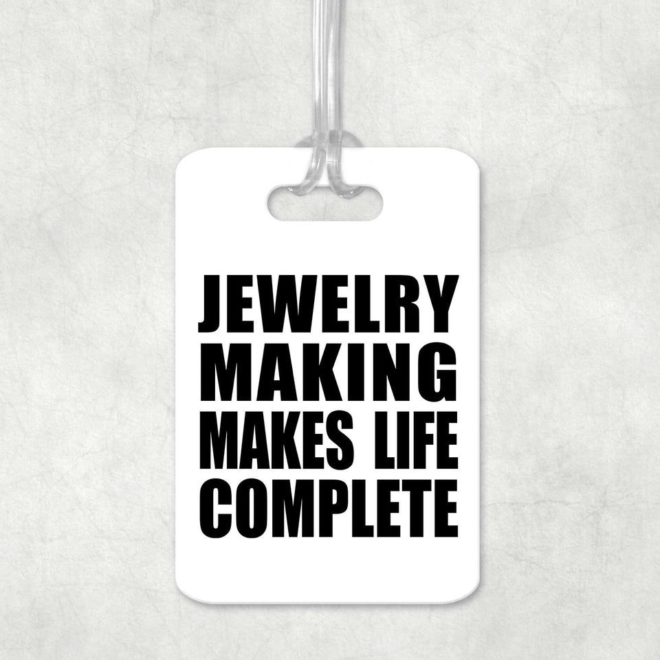 Jewelry Making Makes Life Complete - Luggage Bag Tag