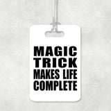 Magic Trick Makes Life Complete - Luggage Bag Tag