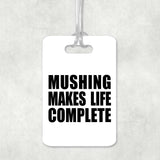 Mushing Makes Life Complete - Luggage Bag Tag
