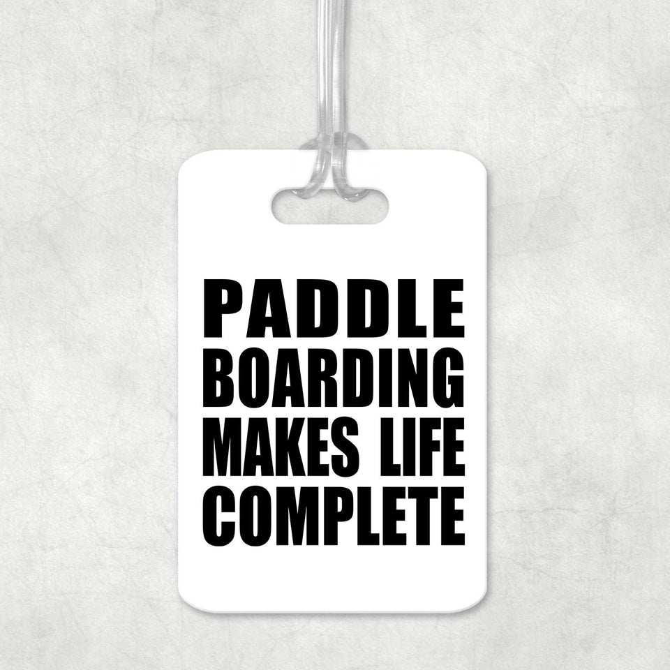 Paddle Boarding Makes Life Complete - Luggage Bag Tag