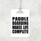 Paddle Boarding Makes Life Complete - Luggage Bag Tag