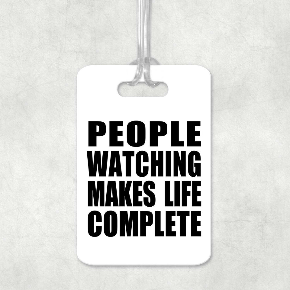 People Watching Makes Life Complete - Luggage Bag Tag