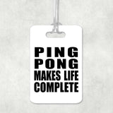 Ping Pong Makes Life Complete - Luggage Bag Tag