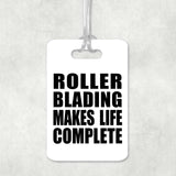 Roller Blading Makes Life Complete - Luggage Bag Tag