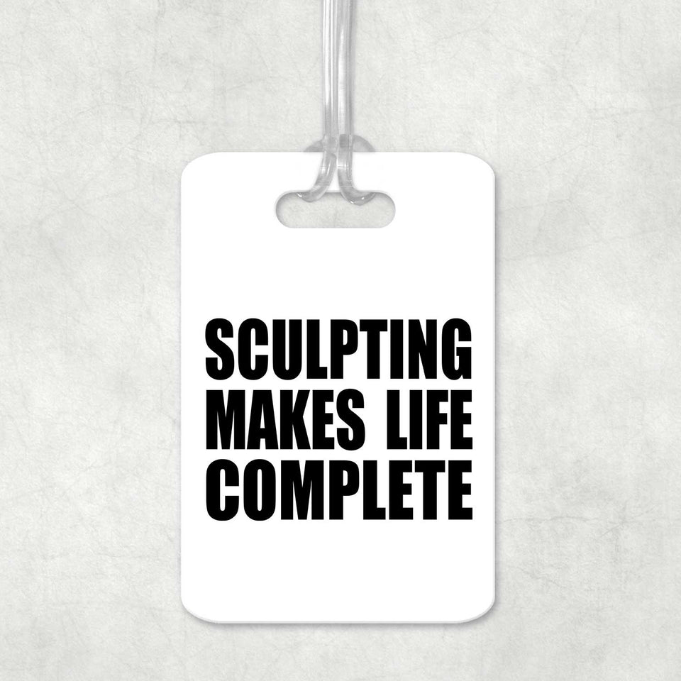 Sculpting Makes Life Complete - Luggage Bag Tag