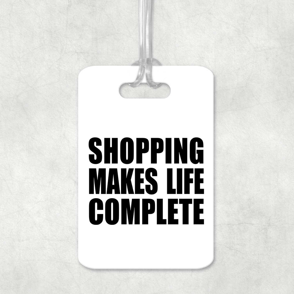Shopping Makes Life Complete - Luggage Bag Tag
