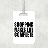 Shopping Makes Life Complete - Luggage Bag Tag