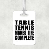 Table Tennis Makes Life Complete - Luggage Bag Tag