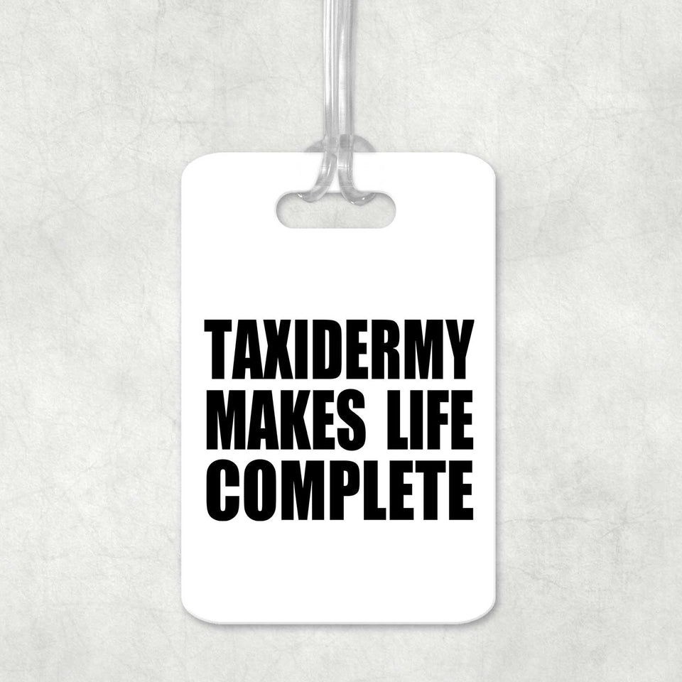 Taxidermy Makes Life Complete - Luggage Bag Tag