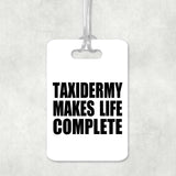 Taxidermy Makes Life Complete - Luggage Bag Tag