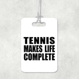 Tennis Makes Life Complete - Luggage Bag Tag