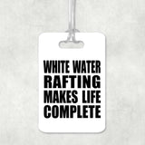 White Water Rafting Makes Life Complete - Luggage Bag Tag